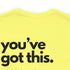 You've Got This Tee